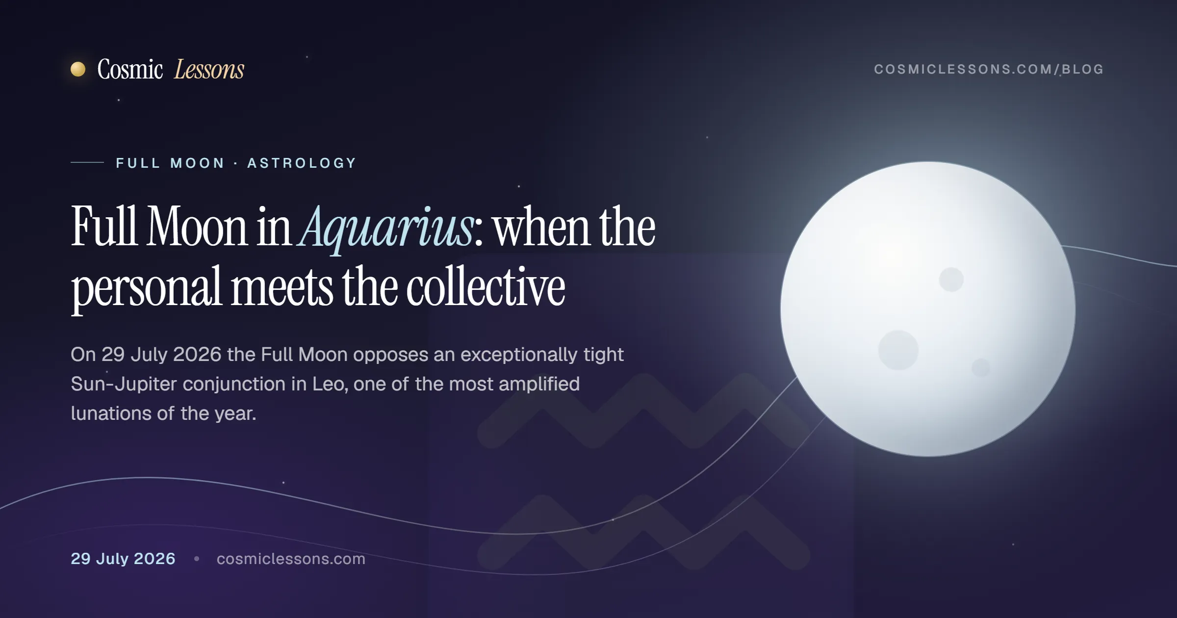 Full Moon in Aquarius exact 29 July 2026 at 3.35pm BST, opposite a tight Sun-Jupiter conjunction in Leo