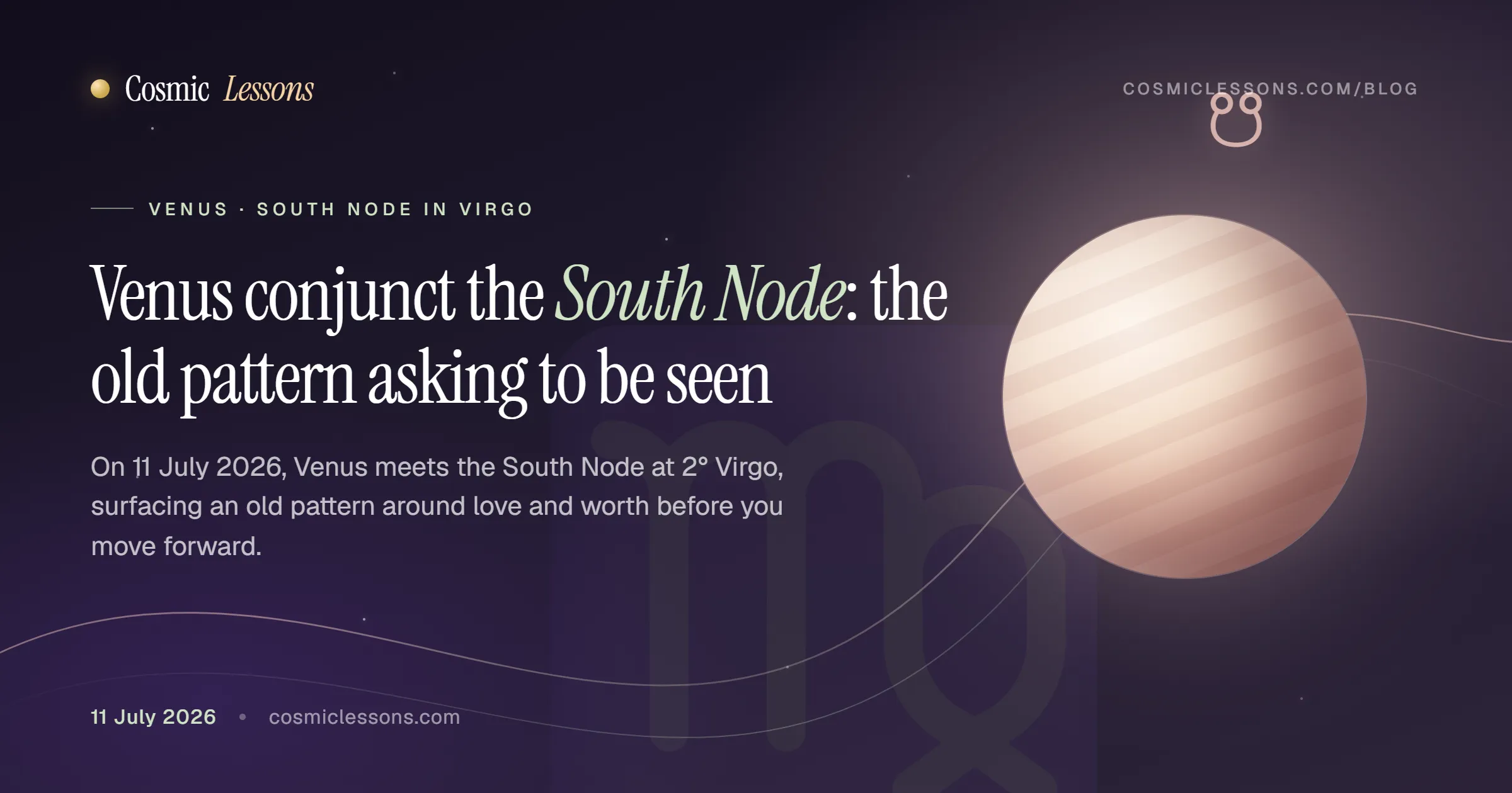 Venus conjunct the South Node in Virgo, July 2026 ~ what old pattern is asking to be seen